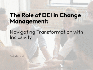 The role of DEI in change management: Navigating transformation with inclusivity
