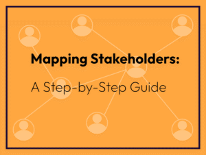 Mapping Stakeholders: A step-by-step guide