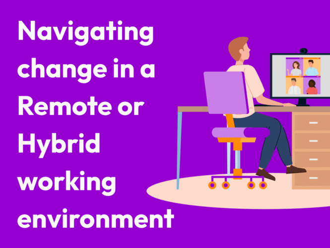 Navigating Change in a Remote or Hybrid Working Environment