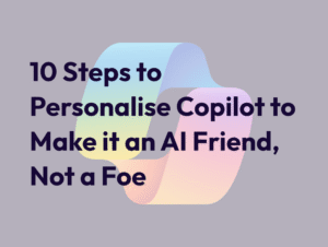 10 steps to personalise Copilot to make it a friend, not a foe