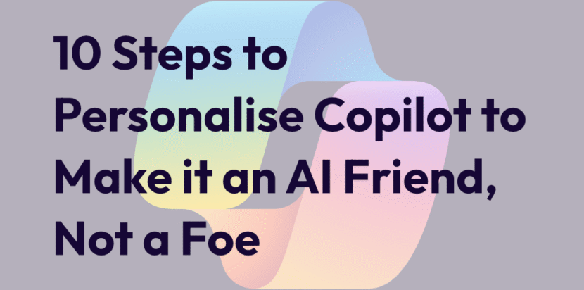 10 steps to personalise Copilot to make it a friend, not a foe