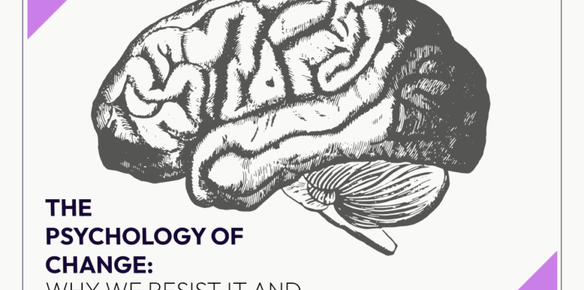 The Psychology of Change: Why We Resist It and How to Overcome It