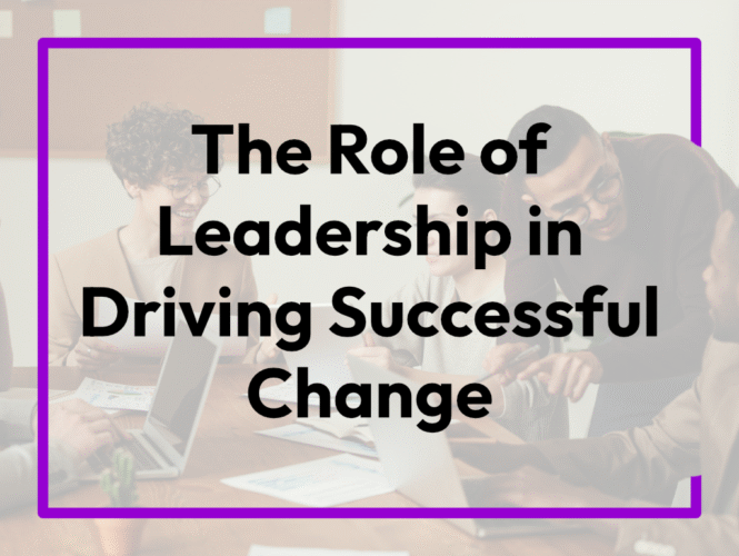 Text showing The Role of Leadership in Driving Successful Change