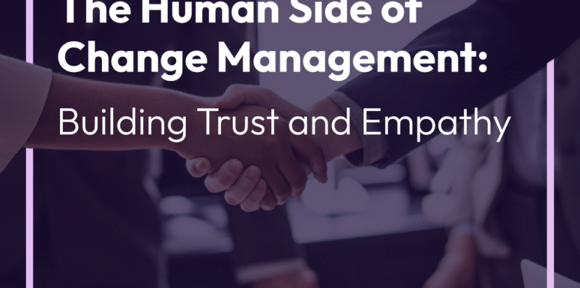 The Human side of Change Management: Building Trust and Empathy