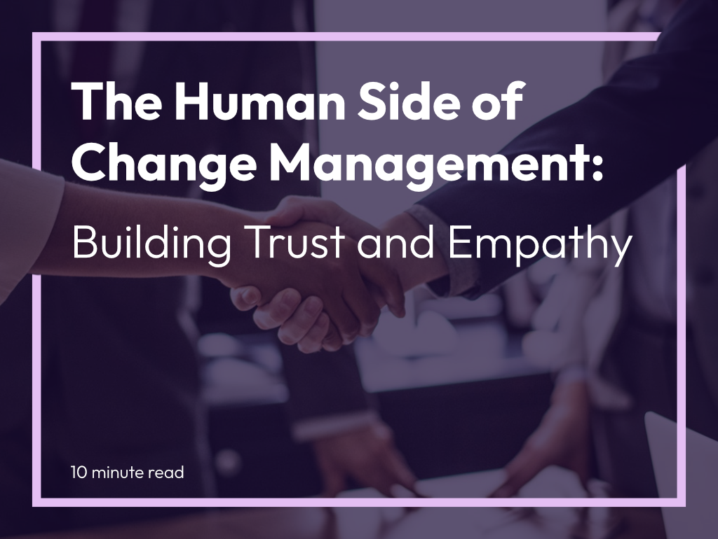 The Human side of Change Management: Building Trust and Empathy