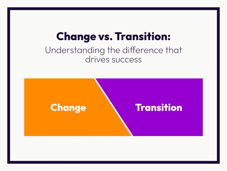Change Vs. Transition: Understanding the Difference That Drives Success