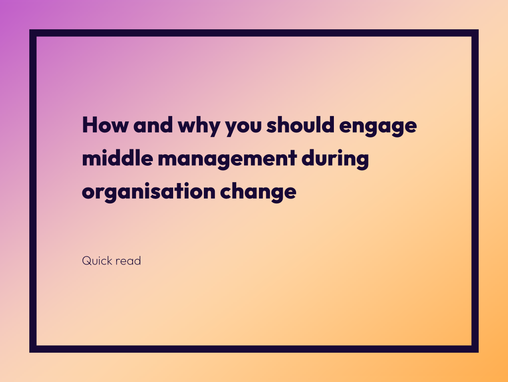 How and why you should engage middle management during organisation change