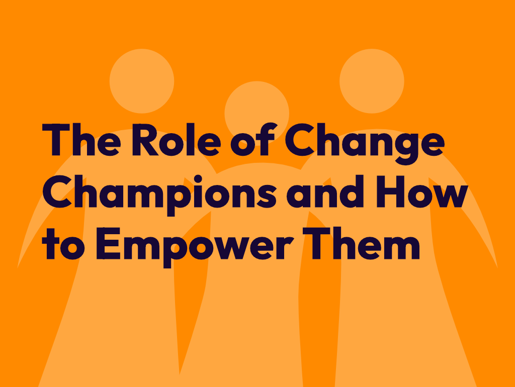 The role of Change Champions and how to empower them