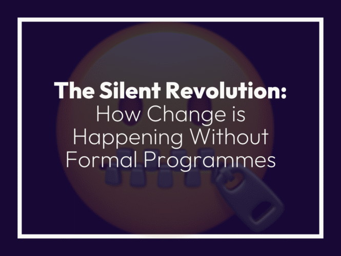 The Silent Revolution: How Change is Happening Without Formal Programmes