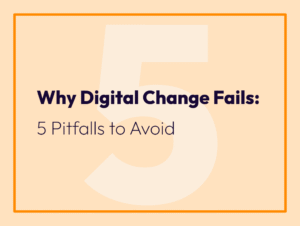 Why digital change fails: 5 pitfalls to avoid