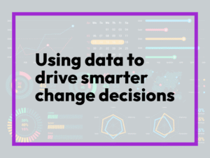 Using data to drive smarter change decisions