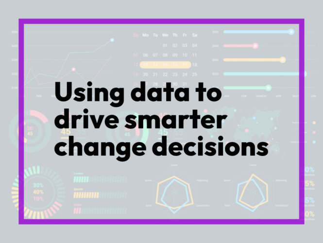 Using data to drive smarter change decisions