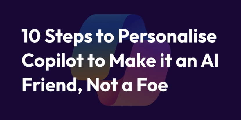 10 steps to personalise Copilot to make it a friend, not a foe