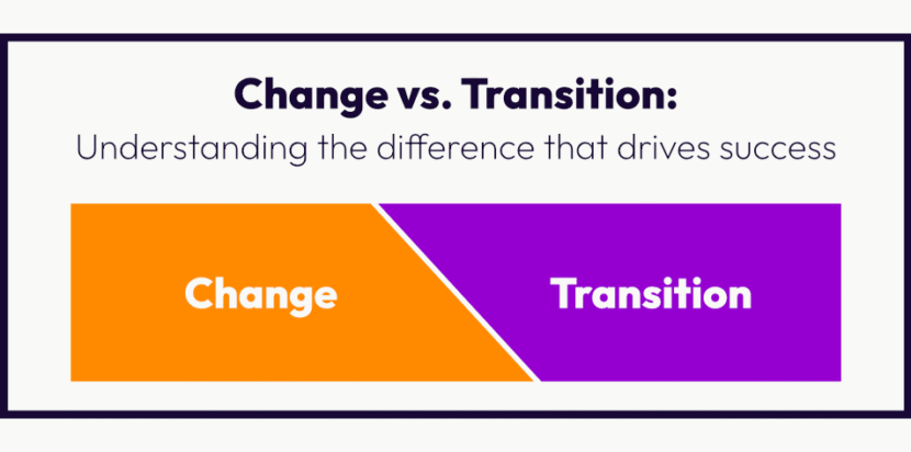 Change Vs. Transition: Understanding the Difference That Drives Success