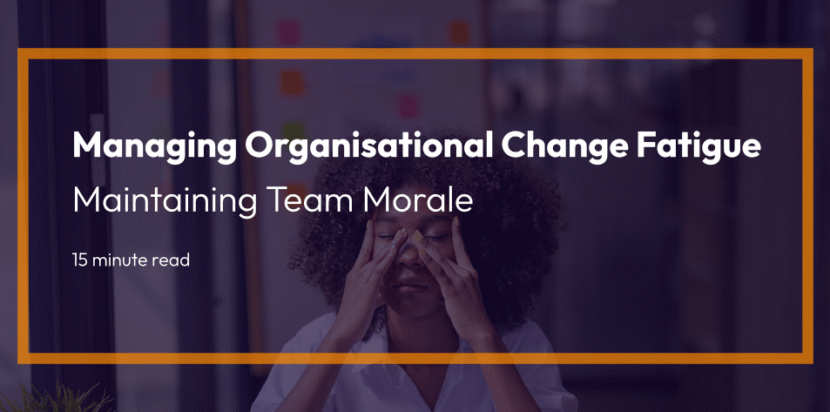 Managing Organisational Change Fatigue: Maintaining Team Morale