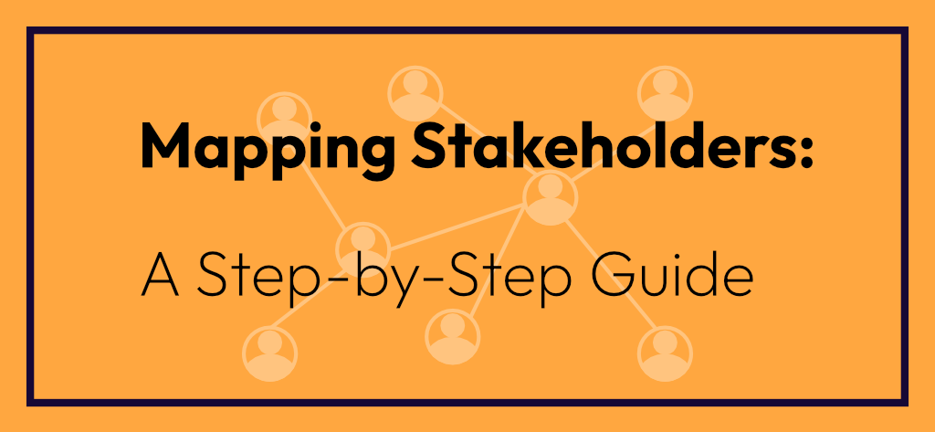 Mapping Stakeholders - A step by step guide