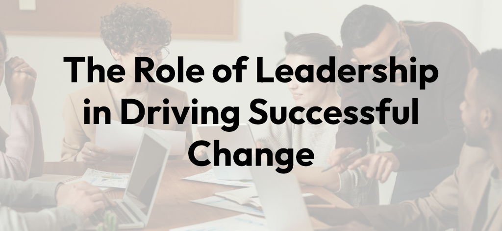 Text showing The Role of Leadership in Driving Successful Change