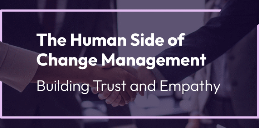 The Human side of Change Management: Building Trust and Empathy