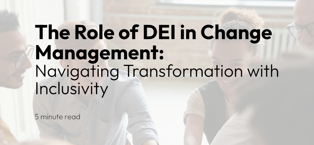 The Role of DEI in Change Management: Navigating Transformation with ...