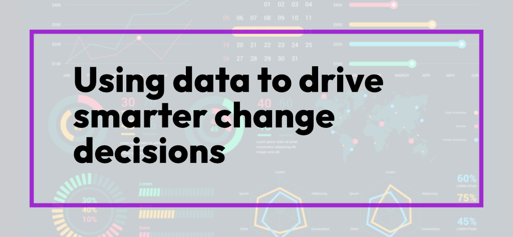 Using Data to Drive Smarter Change Decisions - Good Change People ...