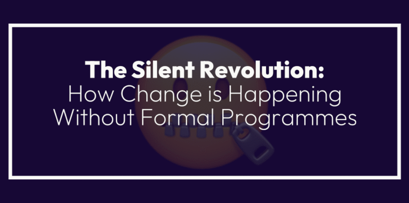 The Silent Revolution: How Change Is Happening Without Formal Programmes
