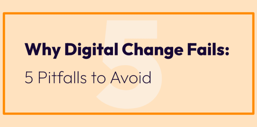Why Digital Change Fails: 5 Pitfalls To Avoid