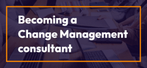 How to become a Change Management Consultant