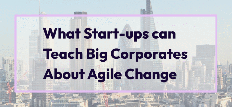 What start-ups can teach big corporates about agile change