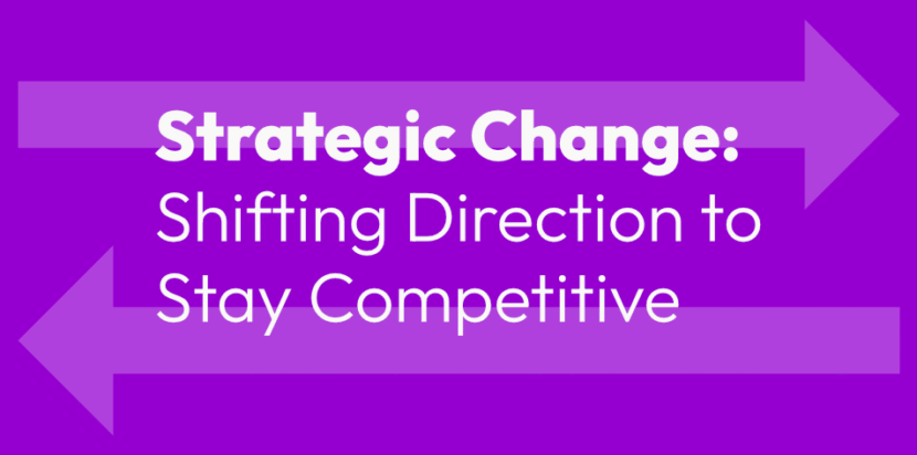 Strategic Change: Shifting direction to stay competitive